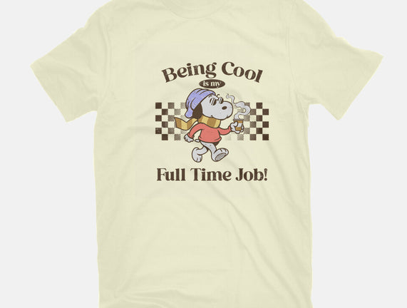 Being Cool Is My Full-Time Job