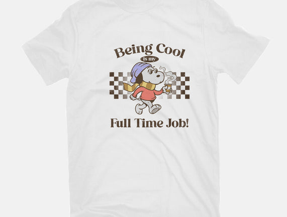 Being Cool Is My Full-Time Job