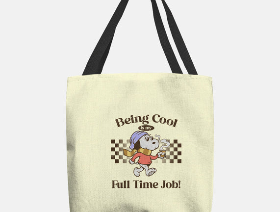 Being Cool Is My Full-Time Job