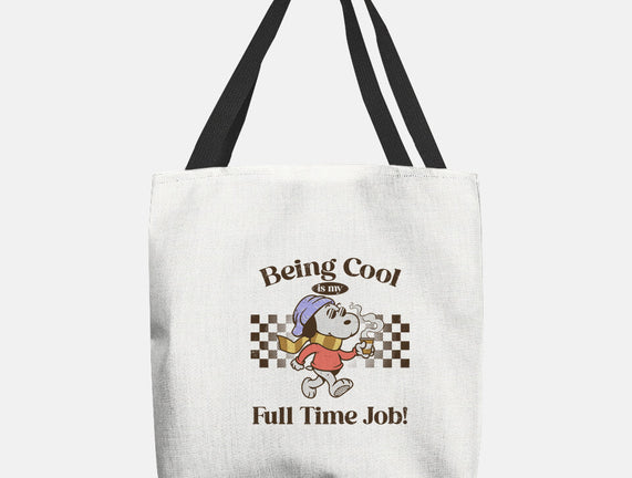Being Cool Is My Full-Time Job