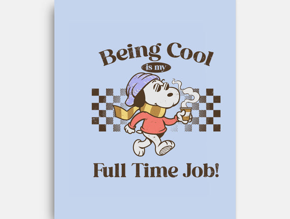 Being Cool Is My Full-Time Job