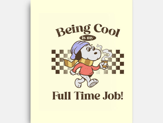Being Cool Is My Full-Time Job