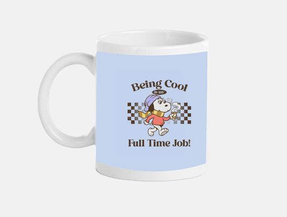 Being Cool Is My Full-Time Job