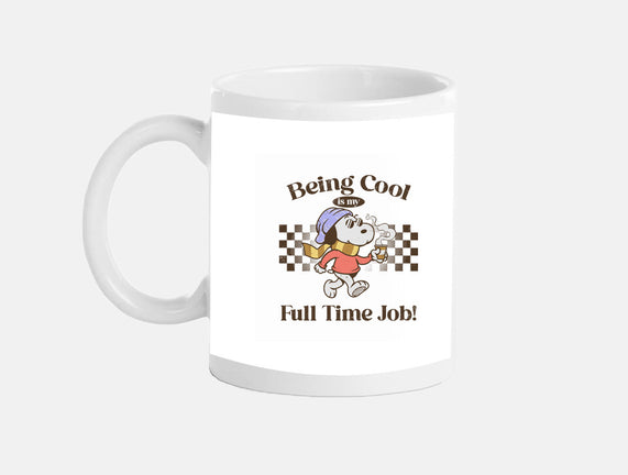 Being Cool Is My Full-Time Job