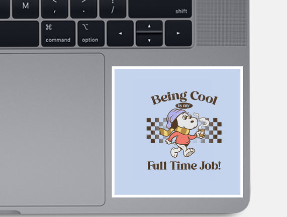 Being Cool Is My Full-Time Job