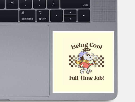 Being Cool Is My Full-Time Job