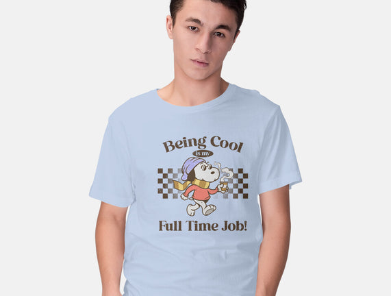 Being Cool Is My Full-Time Job