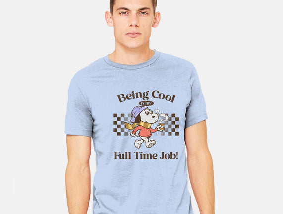 Being Cool Is My Full-Time Job