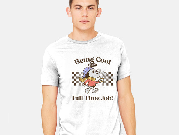 Being Cool Is My Full-Time Job