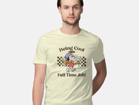Being Cool Is My Full-Time Job