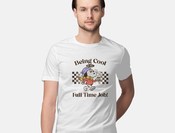 Being Cool Is My Full-Time Job