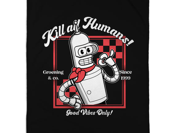 Kill All Humans Good Vibes Only