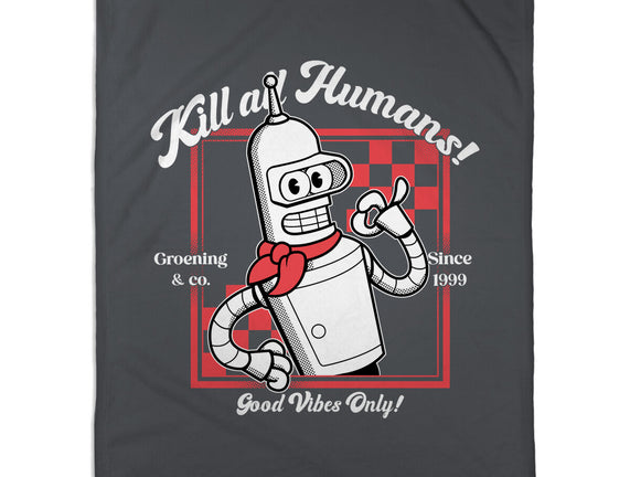 Kill All Humans Good Vibes Only