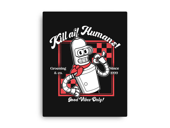 Kill All Humans Good Vibes Only