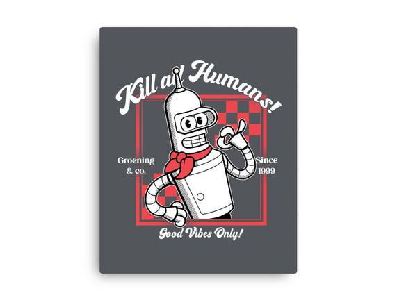 Kill All Humans Good Vibes Only