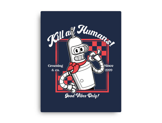 Kill All Humans Good Vibes Only