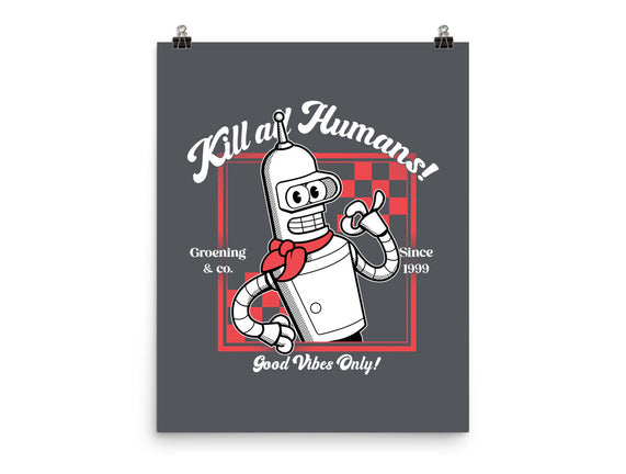 Kill All Humans Good Vibes Only