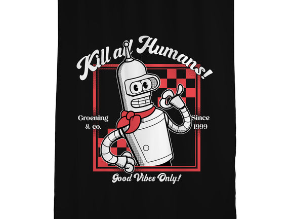 Kill All Humans Good Vibes Only