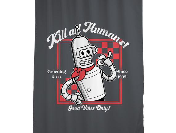 Kill All Humans Good Vibes Only
