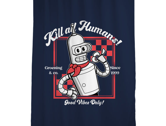Kill All Humans Good Vibes Only