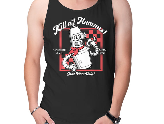 Kill All Humans Good Vibes Only