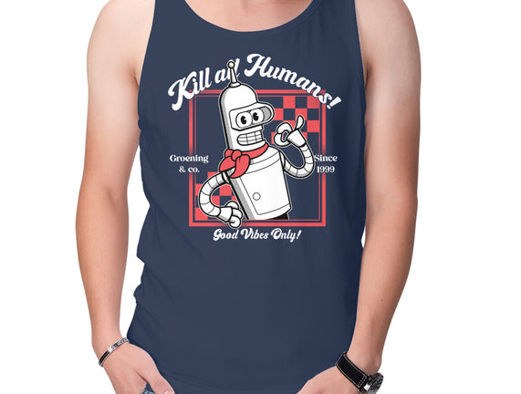 Kill All Humans Good Vibes Only