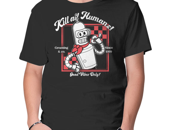 Kill All Humans Good Vibes Only