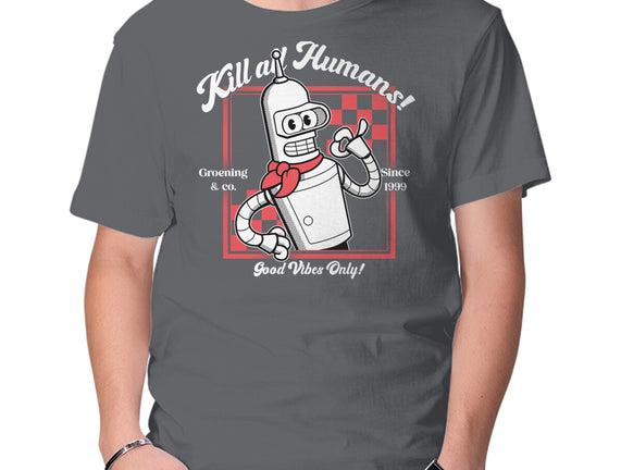 Kill All Humans Good Vibes Only