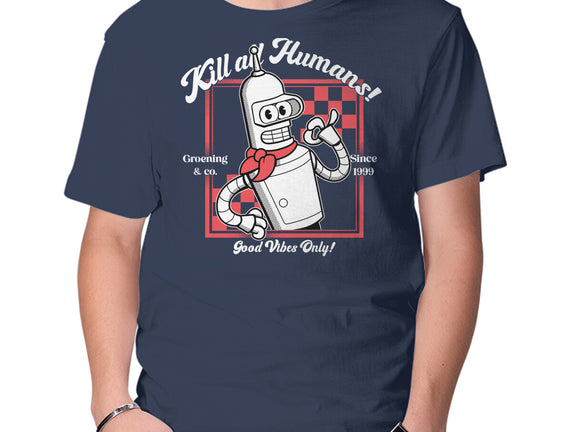 Kill All Humans Good Vibes Only