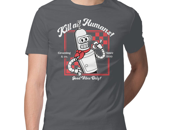 Kill All Humans Good Vibes Only