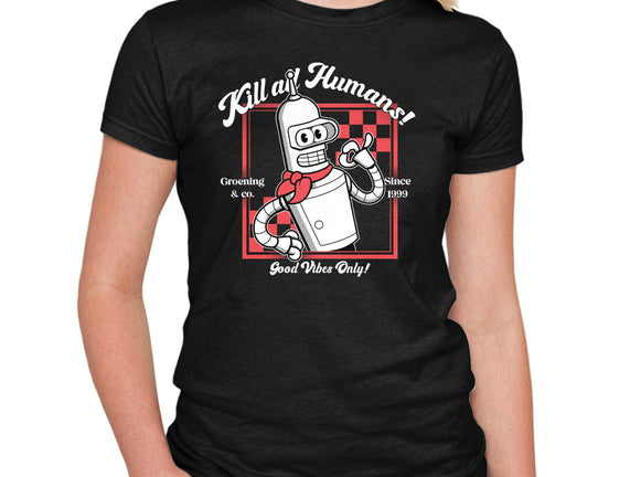 Kill All Humans Good Vibes Only