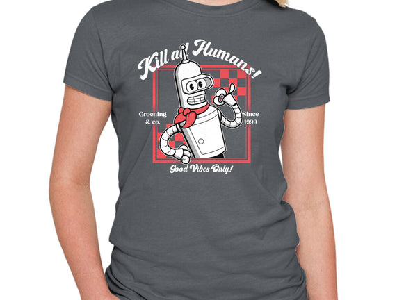 Kill All Humans Good Vibes Only