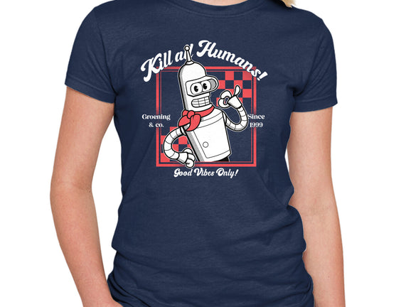 Kill All Humans Good Vibes Only