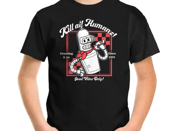 Kill All Humans Good Vibes Only
