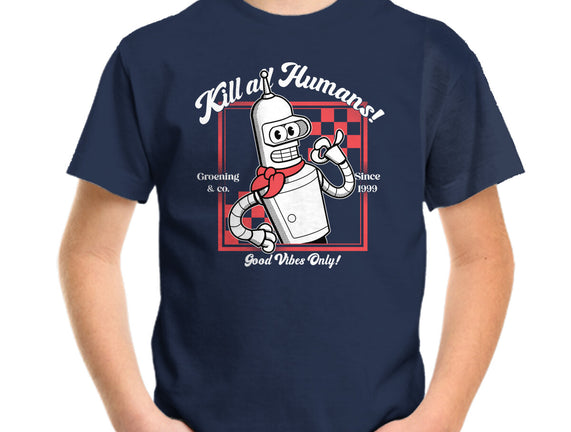 Kill All Humans Good Vibes Only