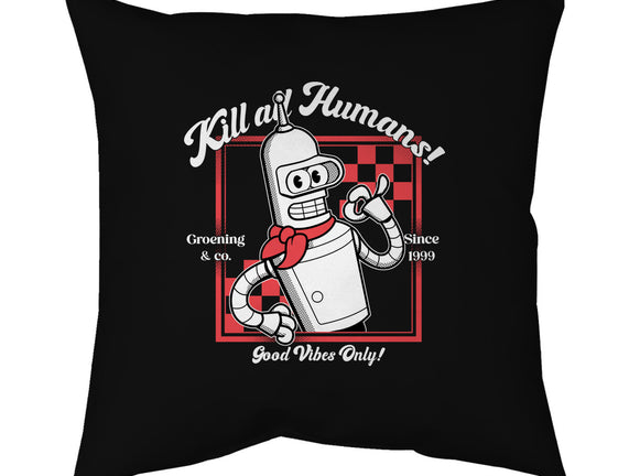 Kill All Humans Good Vibes Only