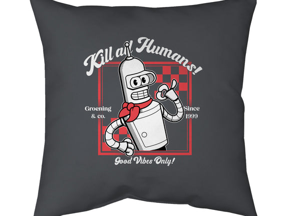 Kill All Humans Good Vibes Only