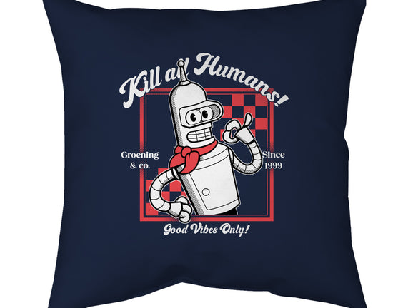 Kill All Humans Good Vibes Only