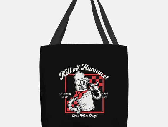 Kill All Humans Good Vibes Only