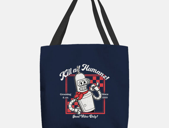 Kill All Humans Good Vibes Only