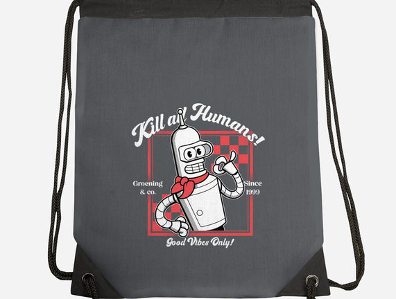 Kill All Humans Good Vibes Only