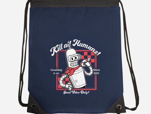 Kill All Humans Good Vibes Only