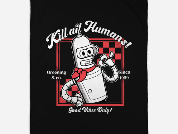 Kill All Humans Good Vibes Only