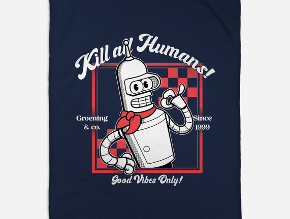 Kill All Humans Good Vibes Only