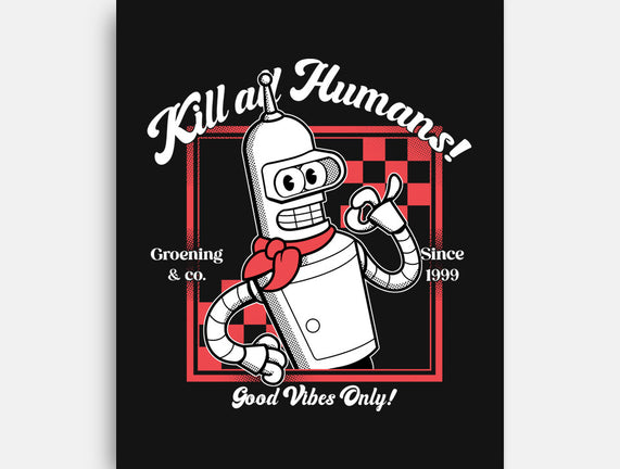 Kill All Humans Good Vibes Only