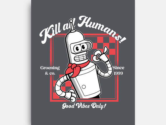 Kill All Humans Good Vibes Only