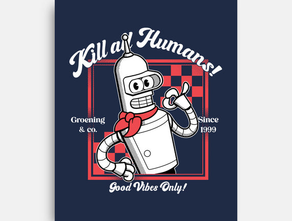 Kill All Humans Good Vibes Only
