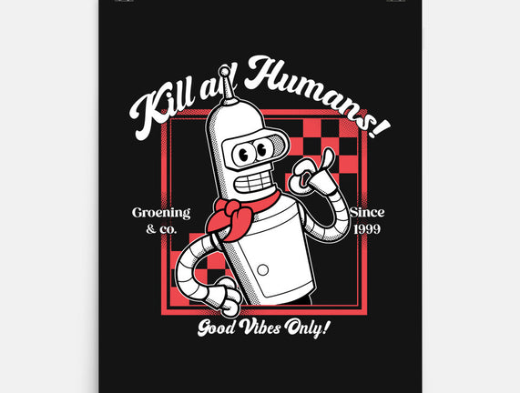 Kill All Humans Good Vibes Only