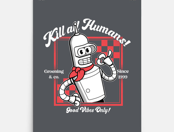 Kill All Humans Good Vibes Only
