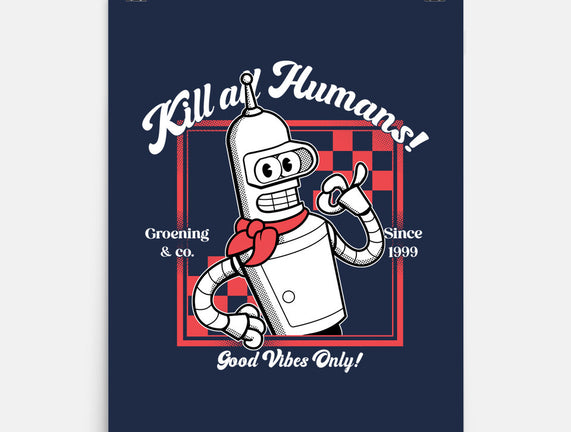 Kill All Humans Good Vibes Only